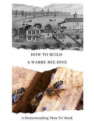 How To Build a Warre Bee Hive: A Homesteading 'How To' Book by Abernathy, W. Todd