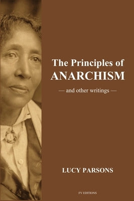 The Principles of Anarchism: And other writings (Easy to Read Layout) by Parsons, Lucy