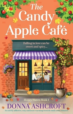 The Candy Apple Café: An utterly addictive, cozy and heart-warming Scottish small-town romance by Ashcroft, Donna