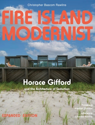 Fire Island Modernist: Horace Gifford and the Architecture of Seduction: Expanded Edition by Rawlins, Christopher