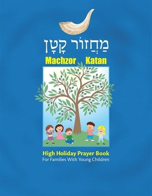 Machzor Katan: High Holiday Prayer Book for Families with Young Children by House, Behrman