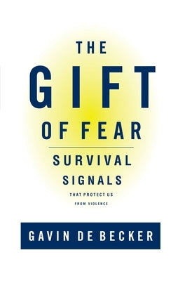 The Gift of Fear: Survival Signals That Protect Us from Violence by de Becker, Gavin