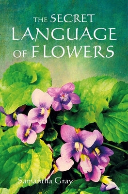 The Secret Language of Flowers by Gray, Samantha