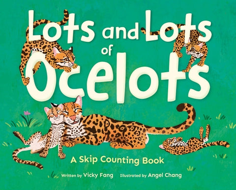Lots and Lots of Ocelots: A Skip Counting Book by Fang, Vicky