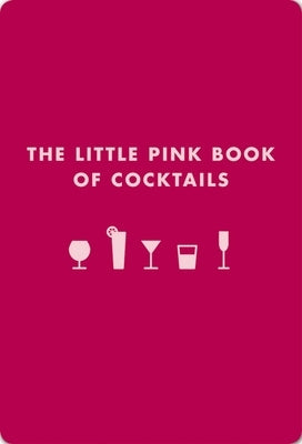 The Little Pink Book of Cocktails: The Perfect Ladies' Drinking Companion by Teachett, Madeline