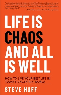 Life is Chaos and All is Well by Huff, Steve