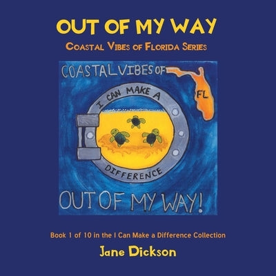 Out of My Way: Coastal Vibes of Florida Series: Book 1 of 10 in the I Can Make a Difference Collection by Dickson, Jane