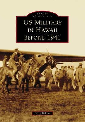 Us Military in Hawaii Before 1941 by Bellian, Sarah