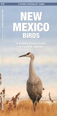 New Mexico Birds: A Folding Pocket Guide to Familiar Species by Kavanagh, James