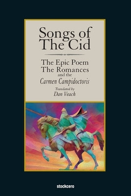 Songs of The Cid - &#65279;The Epic Poem the Romances and the Carmen Campidoctori by Anonymous