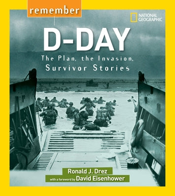 Remember D-Day: The Plan, the Invasion, Survivor Stories by Drez, Ronald J.