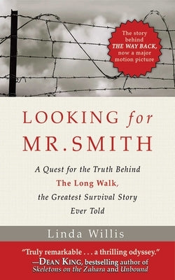 Looking for Mr. Smith: Seeking the Truth Behind the Long Walk, the Greatest Survival Story Ever Told by Willis, Linda