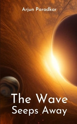 The Wave Seeps Away by Paradkar, Arjun