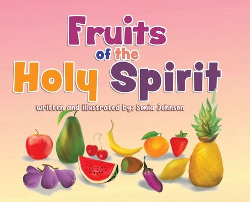 Fruits of the Holy Spirit by Johnson, Sonia