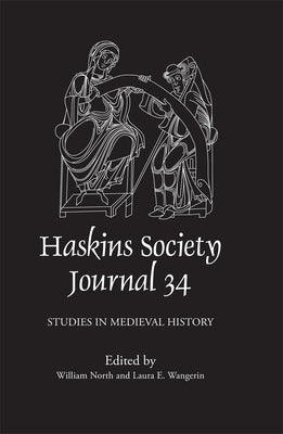 The Haskins Society Journal 34: Studies in Medieval History by North, William