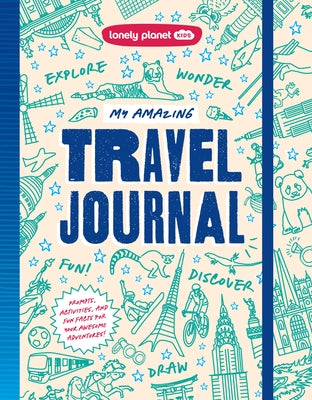 Lonely Planet Kids My Amazing Travel Journal: Write, Draw, Play Games & Capture Special Memories Packed with Activities & Prompts Keeps Kids Entertain by Towler, Paige