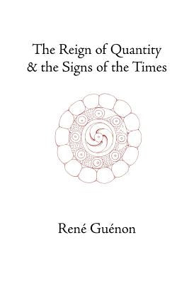 The Reign of Quantity and the Signs of the Times by GuÃ©non, RenÃ©