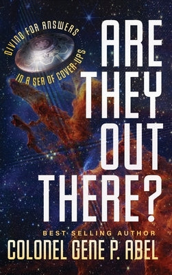 Are They Out There?: Diving for Answers In a Sea of Cover-Ups by Abel, Gene P.