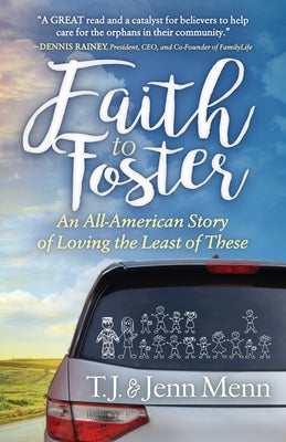 Faith to Foster: An All-American Story of Loving the Least of These by Menn, T. J.