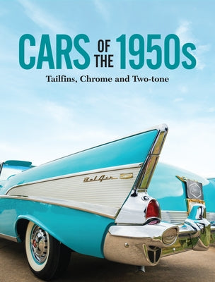 Cars of the 1950s: Tailfins, Chrome, and Two-Tone by Publications International Ltd