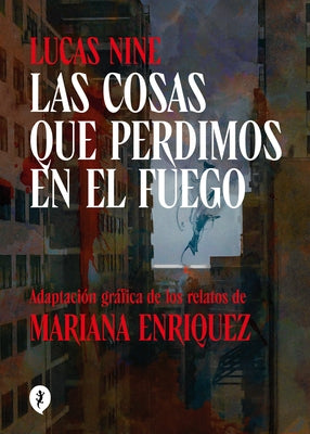 Las Cosas Que Perdimos En El Fuego / Things We Lost in the Fire: Stories by Enriquez, Mariana