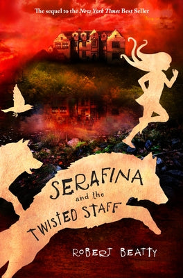 Serafina and the Twisted Staff-The Serafina Series Book 2 by Beatty, Robert