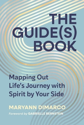 The Guide(s) Book: Mapping Out Life's Journey with Spirit by Your Side by DiMarco, Maryann