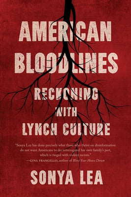 American Bloodlines: Reckoning with Lynch Culture by Lea, Sonya