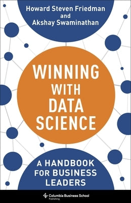 Winning with Data Science: A Handbook for Business Leaders by Friedman, Howard Steven