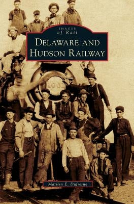 Delaware and Hudson Railway by DuFresne, Marilyn E.