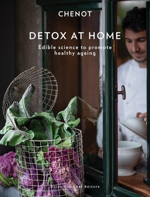 Detox at Home: Edible Science to Promote Healthy Ageing by Chenot