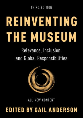 Reinventing the Museum: Relevance, Inclusion, and Global Responsibilities by Anderson, Gail