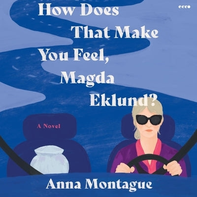 How Does That Make You Feel, Magda Eklund? by Montague, Anna