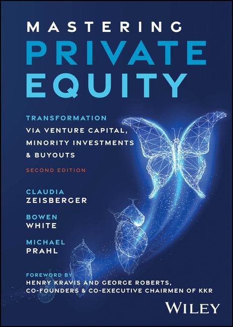 Mastering Private Equity: Transformation Via Venture Capital, Minority Investments and Buyouts by Zeisberger, Claudia