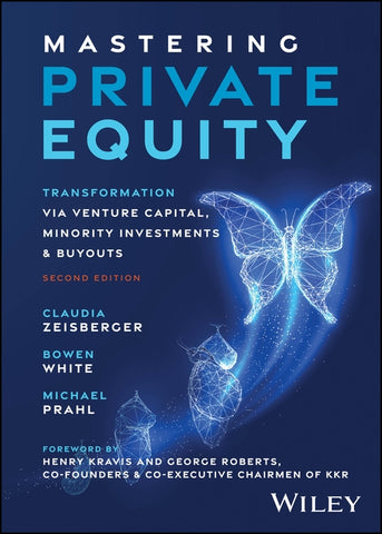 Mastering Private Equity: Transformation Via Venture Capital, Minority Investments and Buyouts by Zeisberger, Claudia