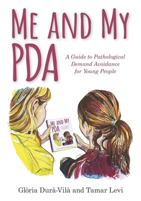 Me and My PDA: A Guide to Pathological Demand Avoidance for Young People by Dur&#224;-Vil&#224;, Gl&#242;ria