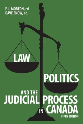 Law, Politics, and the Judicial Process in Canada, 5th Edition by Morton, F. L.