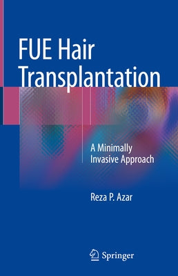 Fue Hair Transplantation: A Minimally Invasive Approach by Azar, Reza P.