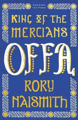 Offa: King of the Mercians by Naismith, Rory