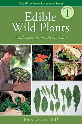 Edible Wild Plants: Wild Foods from Dirt to Plate by Kallas Phd, John