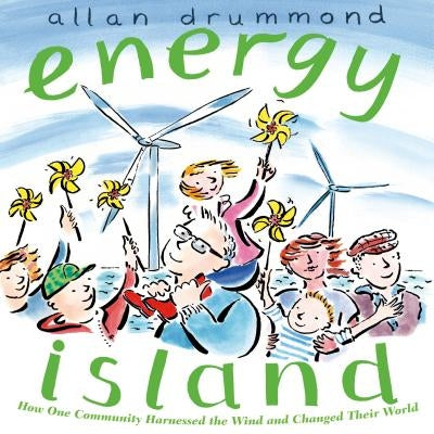 Energy Island: How One Community Harnessed the Wind and Changed Their World by Drummond, Allan