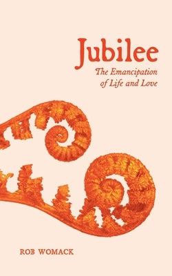 Jubilee: The Emancipation of Life and Love by Womack, Rob