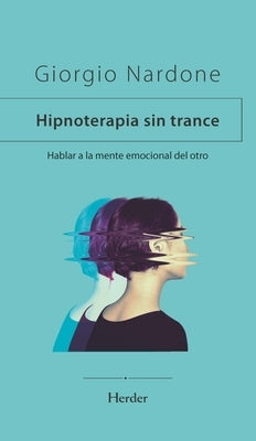 Hipnoterapia Sin Trance, La by Nardone, Giorgio