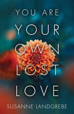 You Are Your Own Lost Love by Landgrebe, Susanne