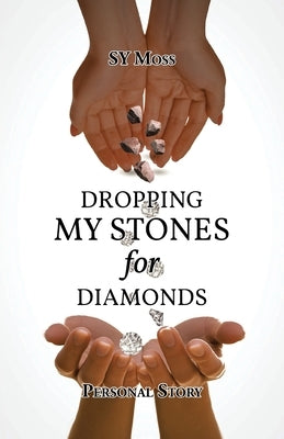 Personal Story Dropping My Stones For Diamonds by Moss, Sy