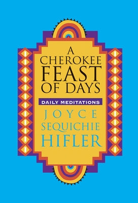 Cherokee Feast of Days: Daily Meditations by Hifler, Joyce Sequichie