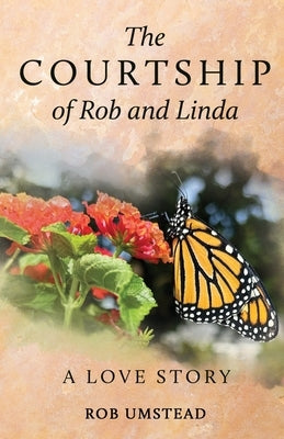 The Courtship of Rob and Linda: A Love Story by Umstead, Rob