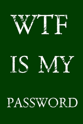 Wtf Is My Password: Keep track of usernames, passwords, web addresses in one easy & organized location - Green Cover by Pray, Norman M.