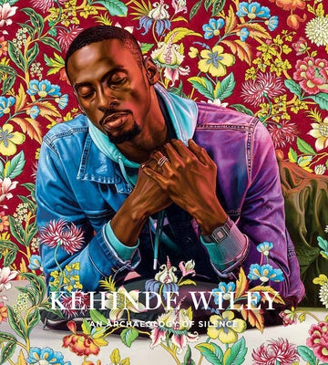 Kehinde Wiley: An Archaeology of Silence by Wiley, Kehinde