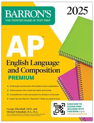 AP English Language and Composition Premium 2025: 8 Practice Tests + Comprehensive Review + Online Practice by Ehrenhaft, George